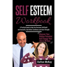 Self Esteem Workbook: A Practical Guide To Help You Overcome Self Doubt And Insecurity, Gain Better Confidence And Inner Strength. Discover