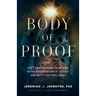 Body of Proof: The 7 Best Reasons to Believe in the Resurrection of Jesus--And Why It Matters Today
