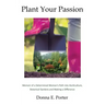 Plant Your Passion: Memoir of a Determined Woman's Path Into Horticulture, Botanical Gardens and Making a Difference