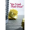 "We Tried That Once": And Other Popular Excuses That Sabotage Business Success