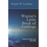 Wayne's Little Book of Endings: Poetry of Death and Mortality