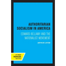 Authoritarian Socialism in America: Edward Bellamy and the Nationalist Movement