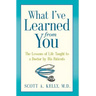 What I've Learned from You: The Lessons of Life Taught to a Doctor by His Patients