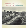 Detached America: Building Houses in Postwar Suburbia