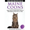 Maine Coon Cats: The Owners Guide from Kitten to Old Age: Buying, Caring For, Grooming, Health, Training, and Understandi Ng Your Maine Coon