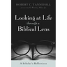 Looking at Life Through a Biblical Lens: A Scholar's Reflections