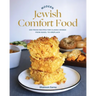 Modern Jewish Comfort Food: 100 Fresh Recipes for Classic Dishes from Kugel to Kreplach