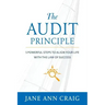 The Audit Principle: 5 Powerful Steps to Align Your Life with the Laws of Success