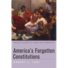 America's Forgotten Constitutions: Defiant Visions of Power and Community
