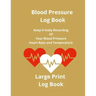 Blood Pressure Log Book: Keep A Daily Recording Of Your Blood Pressure, Heart Rate and Temperature