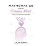 Mathematics For The Curious Mind: Stories From Everyday Challenges