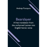 Bearslayer; A free translation from the unrhymed Latvian into English heroic verse