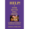 Help! I Tithe, But I'm Still Broke!: A Christian Guide to Financial Planning