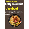Fatty Liver Diet Cookbook: Healthy and Simple Recipes to Prevent and Reverse Fatty Liver Disease