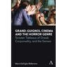 Grand-Guignol Cinema and the Horror Genre: Sinister Tableaux of Dread, Corporeality and the Senses