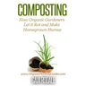 Composting: How Organic Gardeners Let it Rot and Make Homegrown Humus