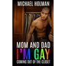 Mom and Dad, I'm gay: Coming Out of the Closet
