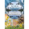 My Life in Reflection: 101Poems of Love, War, Satire & Death &: 101Poems of Love, War, Satire &: 101Poems