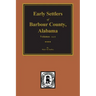 Barbour County, Alabama, Early Settlers Of. (Vols. #1& 2)