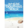 Where Dolphins Walk: A Memoir of Bridging National Lifestyles, Positive Change and Powers of Silence