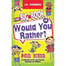The Big Book Of Would You Rather For Kids: A Collection Of Fun And Creative Questions For Children
