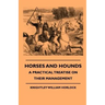 Horses And Hounds - A Practical Treatise On Their Management