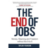 The End of Jobs: Money, Meaning and Freedom Without the 9-to-5