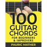 100 Guitar Chords: For Beginners & Improvers