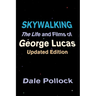 Skywalking: The Life and Films of George Lucas, Updated Edition