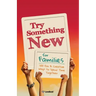 Try Something New for Families: 100 Fun & Creative Ways to Spend Time Together