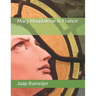 Mary Magdalene in France: Second Edition