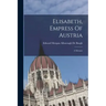 Elisabeth, Empress Of Austria: A Memoir