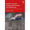 Solution-Focused Therapy with Children and Adolescents: Creative and Play-Based Approaches