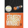The Strategy Mindset 2.0: A Practical Guide To The Design and Implementation of Strategy