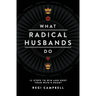 What Radical Husbands Do: 12 Steps to Win and Keep Your Wife's Heart