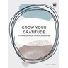 Grow Your Gratitude: A Guided Journal for Creating a Joyful Life