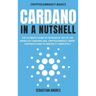 Cardano in a Nutshell: The ultimate guide to introduce you to the world of Cardano ADA, cryptocurrency smart contracts and to master it completely