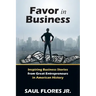 Favor in Business: Inspiring Business Stories from Great Entrepreneurs in American History