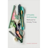 A Possible Anthropology: Methods for Uneasy Times