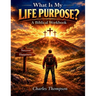What is My Life Purpose?: A Biblical Workbook