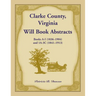 Clarke County, Virginia Will Book Abstracts Books A - I (1836-1904) and 1A - 3C (1841-1913)