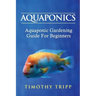 Aquaponics: Aquaponic Gardening Guide For Beginners