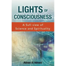 Lights of Consciousness: A sufi view of Science and Spirituality