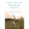 Sins of Brother Curtis: A Story of Betrayal, Conviction, and the Mormon Church