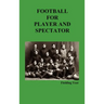 Football for Player and Spectator (Illustrated Edition)