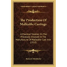 The Production Of Malleable Castings: A Practical Treatise On The Processes Involved In The Manufacture Of Malleable Cast Iron (1910)