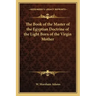 The Book of the Master of the Egyptian Doctrine of the Light Born of the Virgin Mother