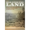 War Upon the Land: Military Strategy and the Transformation of Southern Landscapes During the American Civil War