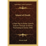 Island of Death: A New Key to Easter Island's Culture Through an Ethno Psychological Study 1948