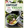 Copycat Vegan Cookbook: 100 Quick and Easy Professional Restaurant Vegan Recipes